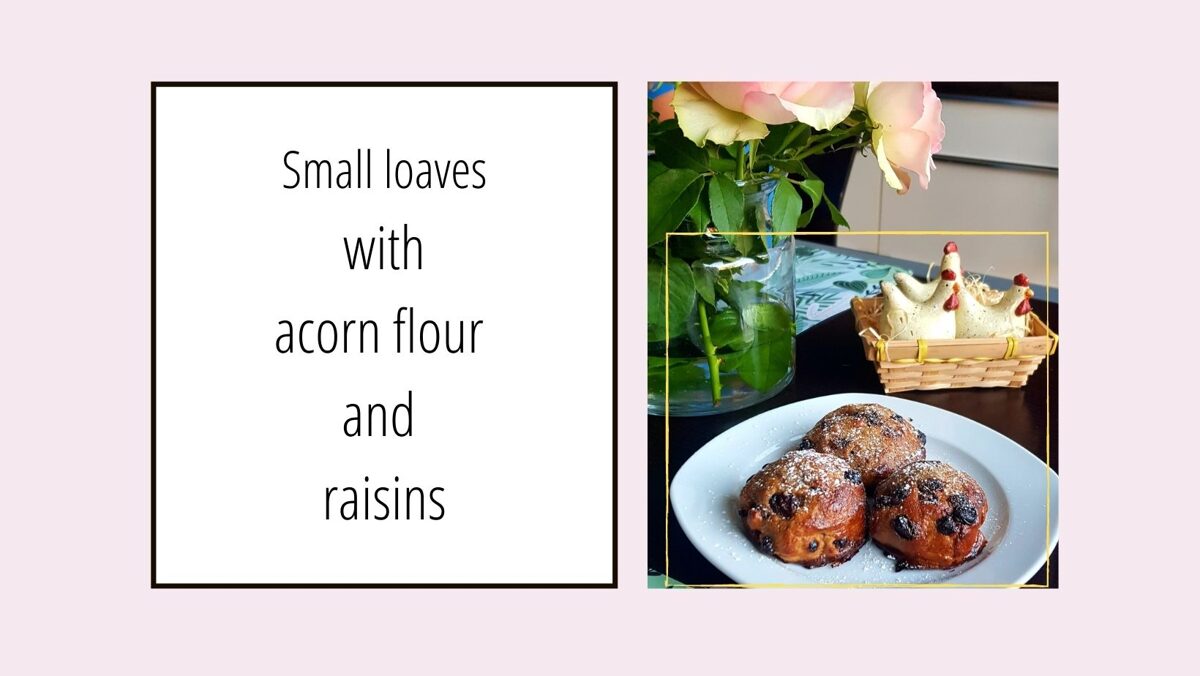 Recipe for small loaves with acorn flour and raisins